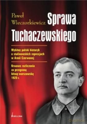 Sprawa Tuchaczewskiego - Paweł Wieczorkiewicz [KSIĄŻKA]
