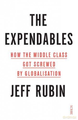 The Expendables: How The Middle Class Got Screwed By Globalisation - Jeff Rubin [KSIĄŻKA]