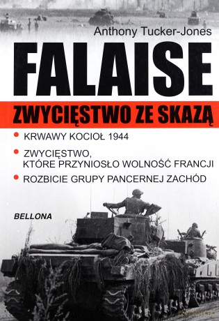 Falaise Zwycięstwo Ze Skazą - Anthony Tucker-Jones [KSIĄŻKA]