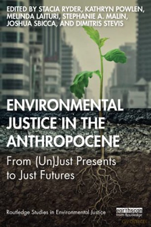 Environmental Justice In The Anthropocene: From (Un)Just Presents To Just Futures (Routledge Studies In Environmental Justice) - Stacia Ryder [KSIĄŻKA]