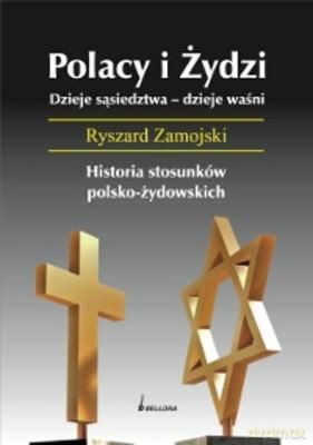 Polacy I Żydzi Dzieje Sąsiedztwa Dzieje Waśni - Ryszard Zamojski [KSIĄŻKA]