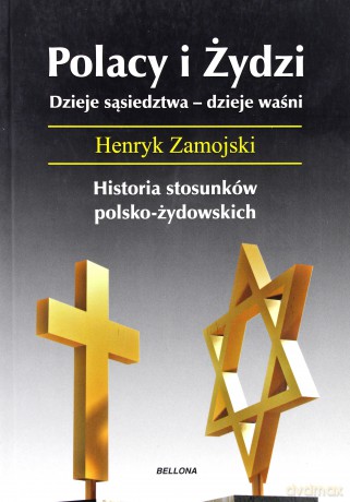 Polacy I Żydzi Dzieje Sąsiedztwa Dzieje Waśni - Ryszard Zamojski [KSIĄŻKA]
