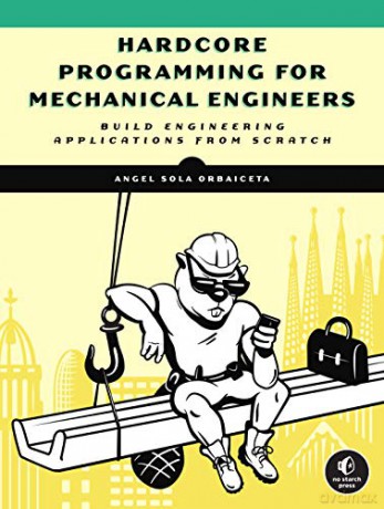 Hardcore Programming For Engineers: Build Engineering Applications From Scratch - Angel Sola [KSIĄŻKA]