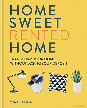 Home Sweet Rented Home: Transform Your Home Without Losing Your Deposit - Medina Grillo [KSIĄŻKA]