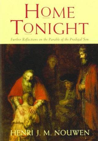 Home Tonight: Further Reflections on the Parable of the Prodigal Son - Henri J.M. Nouwen [KSIĄŻKA]