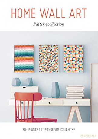 Home Wall Art: Pattern Collection - 30+ Prints to Transform your Home [KSIĄŻKA]