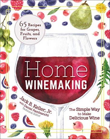 Home Winemaking: The Simple Way to Make Delicious Wine - Jack B. Keller Jr. [KSIĄŻKA]