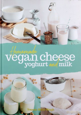 Homemade Vegan Cheese, Yoghurt and Milk - Yvonne Holzl-Singh [KSIĄŻKA]