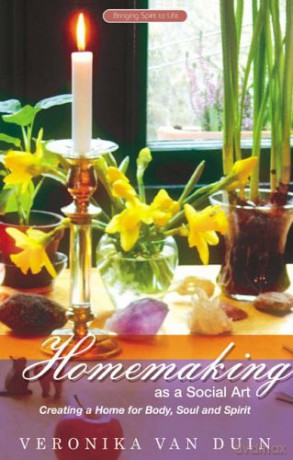 Homemaking as a Social Art: Creating a Home for Body, Soul and Spirit - Veronika Van Duin [KSIĄŻKA]