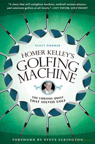 Homer Kelley's Golfing Machine The Curious Quest That Solved Golf by Gummer, Scott - Scott Gummer [KSIĄŻKA]