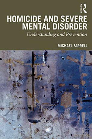 Homicide and Severe Mental Disorder: Understanding and Prevention - Michael Farrell [KSIĄŻKA]