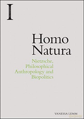 Homo Natura: Nietzsche, Philosophical Anthropology and Biopolitics Incitements - Vanessa Lemm [KSIĄŻKA]