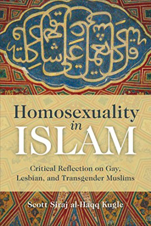 Homosexuality in Islam: Critical Reflection on Gay, Lesbian, and Transgender Muslims - Scott Siraj Al-Haqq Kugle [KSIĄŻKA]