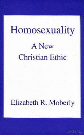Homosexuality: A New Christian Ethic - Elizabeth R. Moberly [KSIĄŻKA]