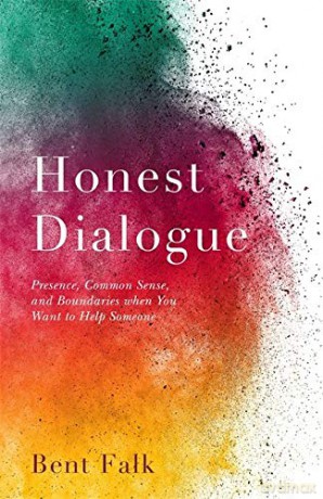Honest Dialogue: Presence, Common Sense, and Boundaries when You Want to Help Someone - Bent Falk [KSIĄŻKA]