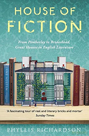 The House Of Fiction: From Pemberley To Brideshead, Great British Houses In Literature And Life - Phyllis Richardson [KSIĄŻKA]