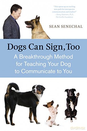 Dogs Can Sign, Too: A Breakthrough Method For Teaching Your Dog To Communicate To You - Sean Senechal [KSIĄŻKA]