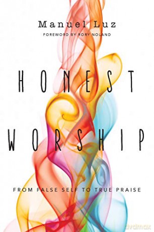 Honest Worship: From False Self to True Praise - Manuel Luz [KSIĄŻKA]