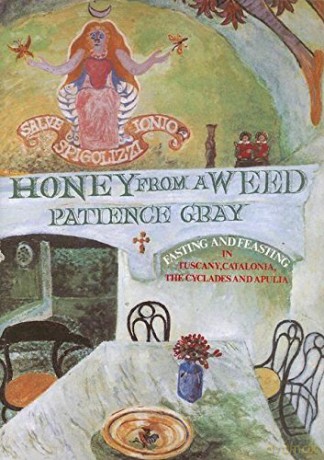 Honey from a Weed: Fasting and Feasting in Tuscany, Catalonia, the Cyclades and Apulia - Patience Gray [KSIĄŻKA]