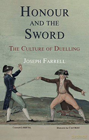 Honour and the Sword: The Culture of Duelling - Joseph Farrell [KSIĄŻKA]