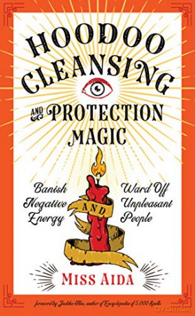 Hoodoo Cleansing and Protection Magic: Banish Negative Energy and Ward off Unpleasant People - Miss Aida [KSIĄŻKA]