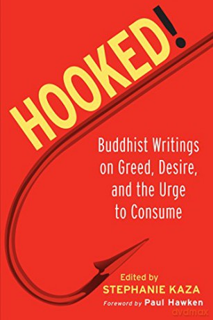 Hooked!: Buddhist Writings on Greed, Desire, and the Urge to Consume - Stephanie Kaza [KSIĄŻKA]