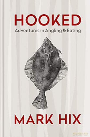 HOOKED: Adventures in Angling and Eating - Hix [KSIĄŻKA]