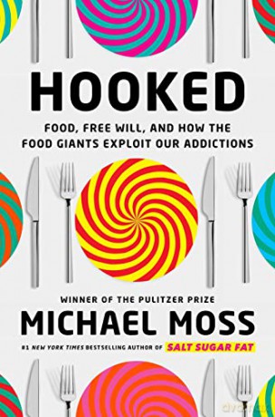 Hooked: Food, Free Will, and How the Food Giants Exploit Our Addictions - Michael Moss [KSIĄŻKA]