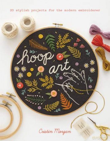Hoop Art: 20 stylish projects for the modern embroiderer - Cristin Morgan [KSIĄŻKA]