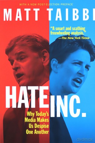 Hate, Inc.: Why Today'S Media Makes Us Despise One Another - Matt Taibbi [KSIĄŻKA]