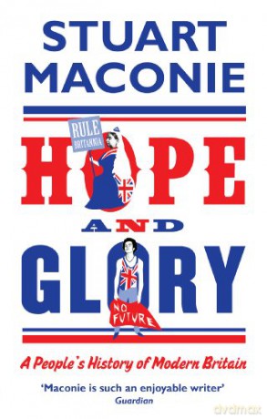 Hope and Glory: A Peoples History of Modern Britain - Stuart Maconie [KSIĄŻKA]
