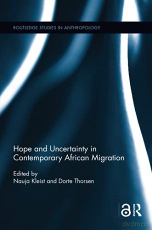 Hope and Uncertainty in Contemporary African Migration Routledge Studies in Anthropology - Dorte Thorsen [KSIĄŻKA]