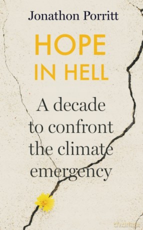 Hope in Hell: A decade to confront the climate emergency - Jonathon Porritt [KSIĄŻKA]