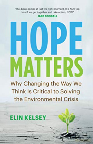 Hope Matters: Why Changing the Way We Think Is Critical to Solving the Environmental Crisis - Elin Kelsey [KSIĄŻKA]