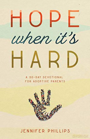 Hope When It's Hard: A 30-Day Devotional for Adoptive Parents - Jennifer Phillips [KSIĄŻKA]