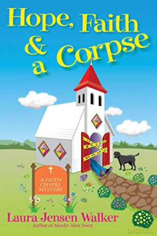 Hope, Faith, and a Corpse: A Faith Chapel Mystery: 1 - Laura Jensen Walker [KSIĄŻKA]