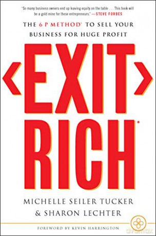 Exit Rich: The 6 P Method To Sell Your Business For Huge Profit - Michelle Seiler Tucker [KSIĄŻKA]