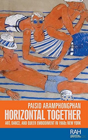 Horizontal together: Art, dance, and queer embodiment in 1960s New York Rethinking Art's Histories - Paisid Aramphongphan [KSIĄŻKA]