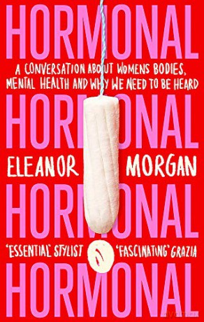 Hormonal: A Conversation About Women's Bodies, Mental Health and Why We Need to Be Heard - Eleanor Morgan [KSIĄŻKA]