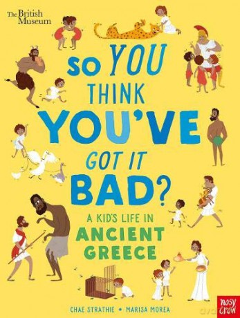 So You Think You'Ve Got It Bad A Kid's Life In Ancient Greece - Chae Strathie [KSIĄŻKA]
