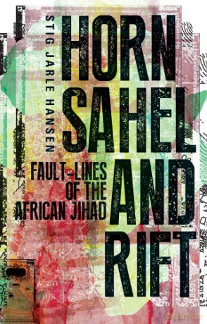 Horn, Sahel and Rift: Fault-lines of the African Jihad - Stig Jarle Hansen [KSIĄŻKA]