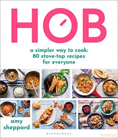 Hob: A Simpler Way To Cook - 80 Stove-Top Recipes For Everyone - Amy Sheppard [KSIĄŻKA]
