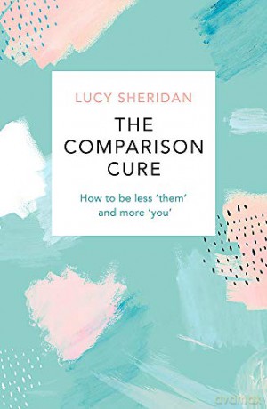 The Comparison Cure: How To Be Less 'Them' And More You - Lucy Sheridan [KSIĄŻKA]