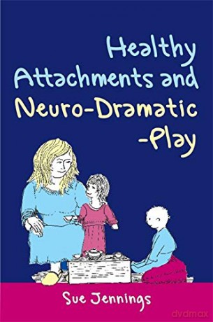 Healthy Attachments And Neuro-Dramatic-Play (Arts Therapies) - Sue Jennings [KSIĄŻKA]