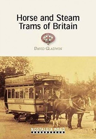 Horse and Steam Trams of Britain - David Gladwin [KSIĄŻKA]