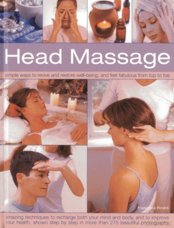 Head Massage: Simple Ways To Revive And Restore Well-Being And Feel Fabulous From Top To Toe - Francesca Rinaldi [KSIĄŻKA]