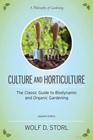 Culture And Horticulture: The Classic Guide To Biodynamic And Organic Gardening - Wolf D. Storl [KSIĄŻKA]