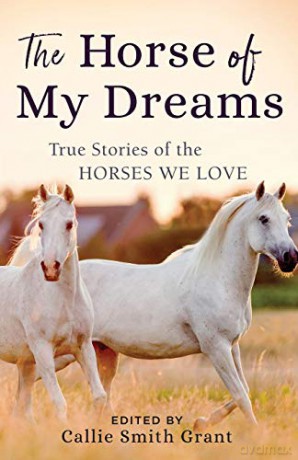 Horse of My Dreams: True Stories of the Horses We Love - Grant [KSIĄŻKA]