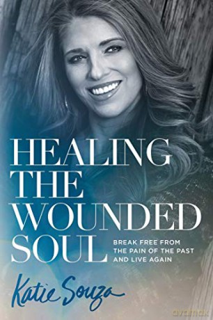 Healing The Wounded Soul: Break Free From The Pain Of The Past And Live Again - Katie Souza [KSIĄŻKA]
