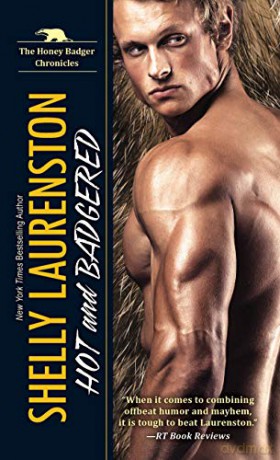 Hot and Badgered The Honey Badger Chronicles: A Honey Badger Shifter Romance: 1 - Shelly Laurenston [KSIĄŻKA]